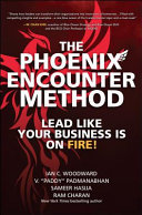The phoenix encounter method : lead like your business is on fire! /