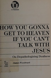 How you gonna get to Heaven if you can't talk with Jesus : on depathologizing deafness /