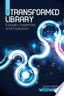 The transformed library : e-books, expertise, and evolution /