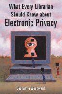 What every librarian should know about electronic privacy /