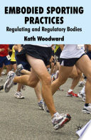 Embodied Sporting Practices : Regulating and Regulatory Bodies /