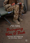 Bringing war to book : writing and producing the military memoir /