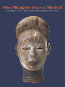 The arts of Africa : studying and conserving the collection : Virginia Museum of Fine Arts /