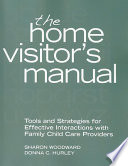 The home visitor's manual : tools and strategies for effective interactions with family child care providers /