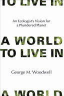 A world to live in : an ecologist's vision for a plundered planet /