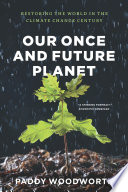 Our once and future planet : restoring the world in the climate change century /