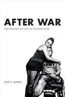 After war : the weight of life at Walter Reed /