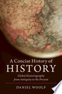 A concise history of history : global historiography from antiquity to the present /