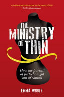 The ministry of thin : how our obsession with weight loss got out of control /