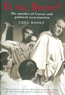 Et tu, Brute? : the murder of Caesar and political assassination /