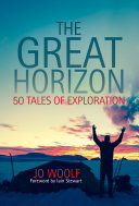 The great horizon : 50 tales of exploration /