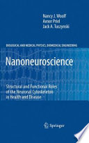 Nanoneuroscience : structural and functional roles of the neuronal cytoskeleton in health and disease /
