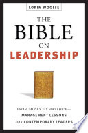The Bible on leadership : from Moses to Matthew : management lessons for contemporary leaders /