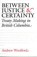 Between justice and certainty : the British Columbia treaty process /