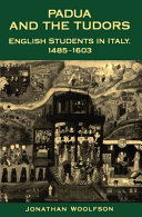 Padua and the Tudors : English students in Italy, 1485-1603 /