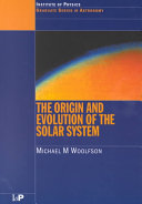 The origin and evolution of the solar system /