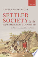 Settler society in the Australian colonies : self-government and imperial culture /