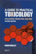 A guide to practical toxicology : evaluation, prediction, and risk /