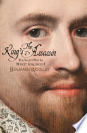 The king's assassin : the secret plot to murder King James I /