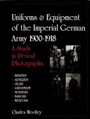 Uniforms & equipment of the Imperial German Army, 1900-1918 : a study in period photographs : infantry, artillery, Jäger, Landsturm, mountain, insignia, weapons /