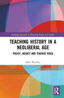 Teaching history in a neoliberal age : policy, agency and teacher voice /