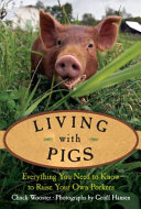 Living with pigs : everything you need to know to raise your own porkers /