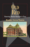 Old Red : pioneering medical education in Texas /