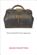Bad medicine : doctors doing harm since Hippocrates /