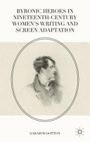 Byronic heroes in nineteenth-century women's writing and screen adaptation /