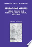 Spreading germs : diseases, theories, and medical practice in Britain, 1865-1900 /