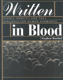 Written in blood : ethnic identity and the struggle for human harmony /