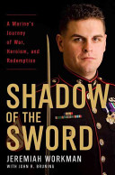 Shadow of the sword : a Marine's journey of war, heroism, and redemption /