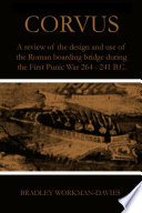 Corvus : a review of the design and use of the Roman boarding bridge during the First Punic War 264-241 B.C. /