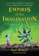 Empires of the imagination : a critical survey of fantasy cinema from Georges Méliès to The lord of the rings /
