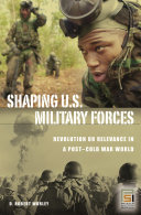 Shaping U.S. military forces : revolution or relevance in a post-Cold War world /