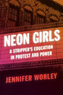 Neon girls : a stripper's education in protest and power /