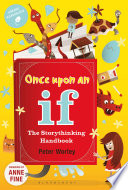 Once upon an if : the storythinking handbook /