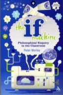 The if machine : philosophical enquiry in the classroom /