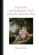 Love letters and the romantic novel during the Napoleonic wars /