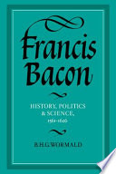 Francis Bacon : history, politics and Science, 1561-1626 /