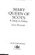 Mary Queen of Scots : a study in failure /
