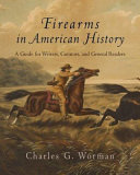 Firearms in American history : a guide for writers, curators, and general readers /