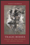 Tragic bodies : edges of the human in Greek drama /