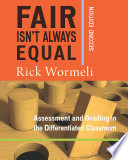 Fair isn't always equal : assessing and grading in the differentiated classroom /