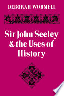 Sir John Seeley and the uses of history /