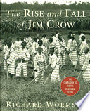 The rise and fall of Jim Crow /