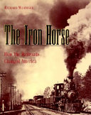 The iron horse : how railroads changed America /