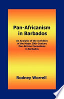 Pan-Africanism in Barbados : an analysis of the activities of the major 20th-century Pan-African formations in Barbados /