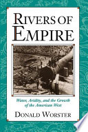 Rivers of empire : water, aridity, and the growth of the American West /