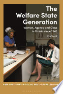 The welfare state generation : women, agency and class in Britain since 1945 /